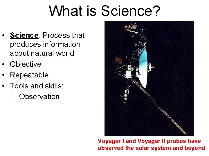 What is Science? • Science: Process that produces information about natural world • Objective
