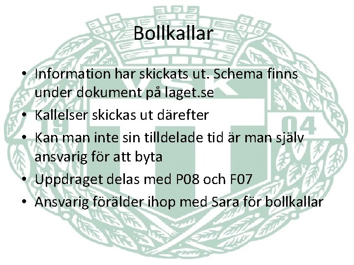 Bollkallar • Information har skickats ut. Schema finns under dokument på laget. se •