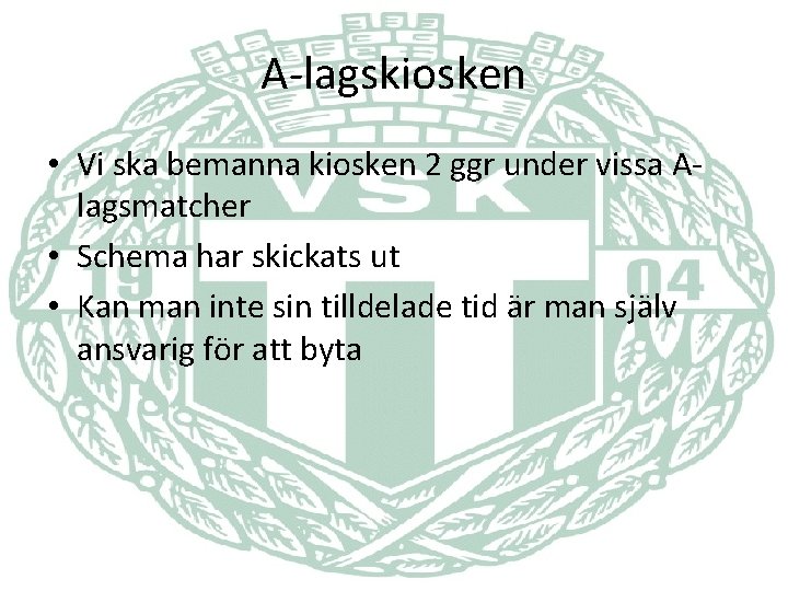 A-lagskiosken • Vi ska bemanna kiosken 2 ggr under vissa Alagsmatcher • Schema har