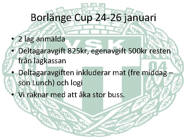 Borlänge Cup 24 -26 januari • 2 lag anmälda • Deltagaravgift 825 kr, egenavgift