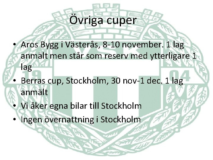 Övriga cuper • Aros Bygg i Västerås, 8 -10 november. 1 lag anmält men