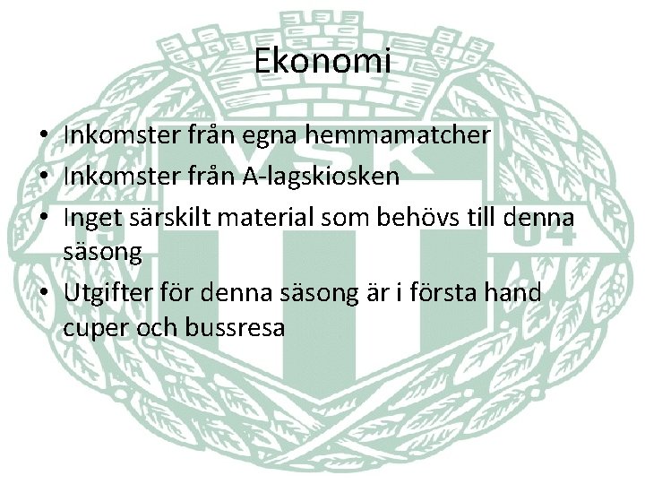 Ekonomi • Inkomster från egna hemmamatcher • Inkomster från A-lagskiosken • Inget särskilt material