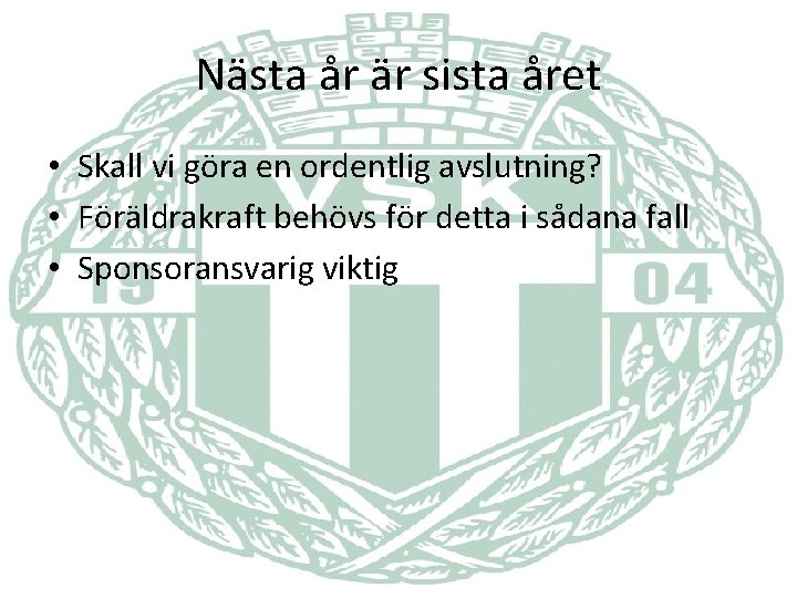 Nästa år är sista året • Skall vi göra en ordentlig avslutning? • Föräldrakraft