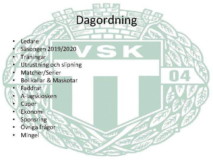 Dagordning • • • • Ledare Säsongen 2019/2020 Träningar Utrustning och slipning Matcher/Serier Bollkallar