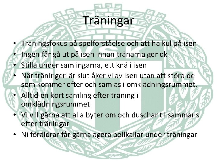 Träningar Träningsfokus på spelförståelse och att ha kul på isen Ingen får gå ut