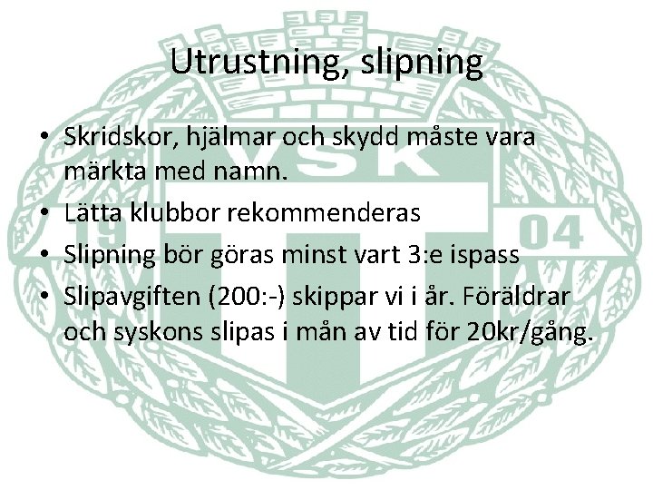 Utrustning, slipning • Skridskor, hjälmar och skydd måste vara märkta med namn. • Lätta