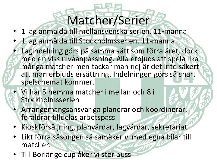 Matcher/Serier • 1 lag anmälda till mellansvenska serien. 11 -manna • 1 lag anmälda