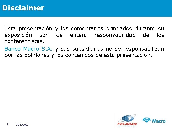 Disclaimer Esta presentación y los comentarios brindados durante su exposición son de entera responsabilidad