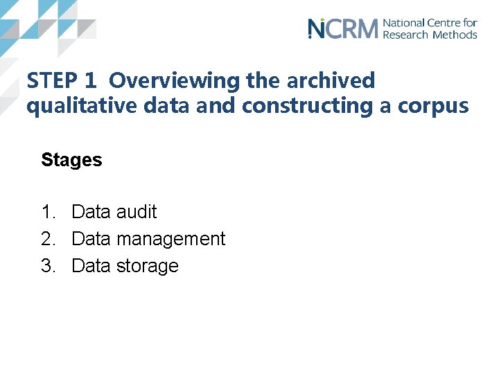 STEP 1 Overviewing the archived qualitative data and constructing a corpus Stages 1. Data