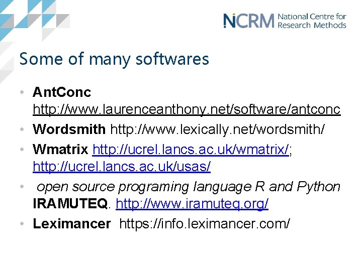 Some of many softwares • Ant. Conc http: //www. laurenceanthony. net/software/antconc • Wordsmith http: