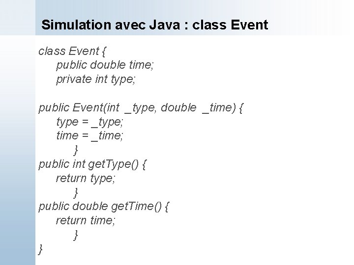 Simulation avec Java : class Event { public double time; private int type; public