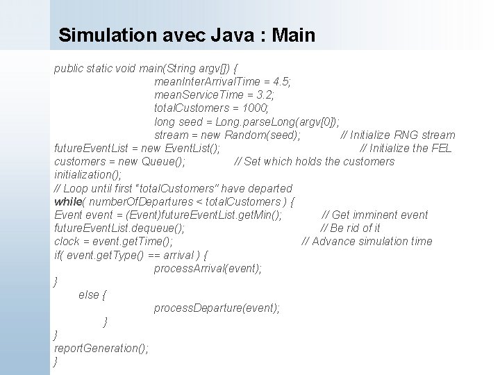 Simulation avec Java : Main public static void main(String argv[]) { mean. Inter. Arrival.