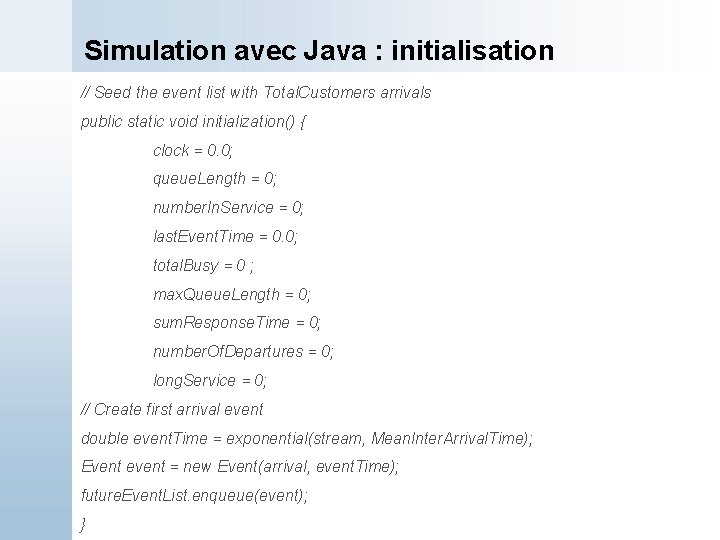 Simulation avec Java : initialisation // Seed the event list with Total. Customers arrivals