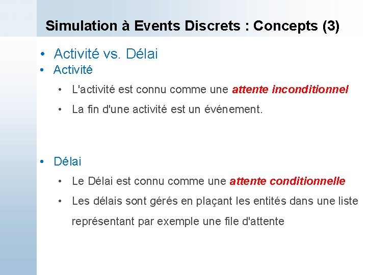 Simulation à Events Discrets : Concepts (3) • Activité vs. Délai • Activité •