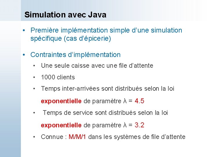 Simulation avec Java • Première implémentation simple d’une simulation spécifique (cas d’épicerie) • Contraintes