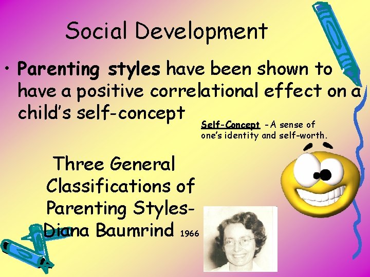 Social Development • Parenting styles have been shown to have a positive correlational effect