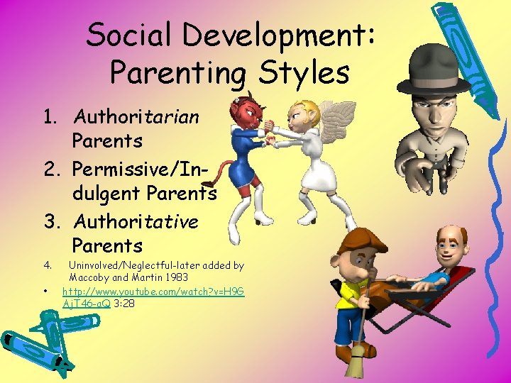Social Development: Parenting Styles 1. Authoritarian Parents 2. Permissive/Indulgent Parents 3. Authoritative Parents 4.