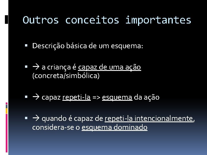 Outros conceitos importantes Descrição básica de um esquema: a criança é capaz de uma