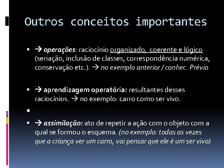 Outros conceitos importantes operações: raciocínio organizado, coerente e lógico (seriação, inclusão de classes, correspondência