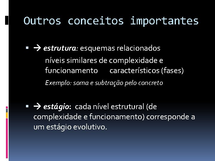 Outros conceitos importantes estrutura: esquemas relacionados níveis similares de complexidade e funcionamento característicos (fases)