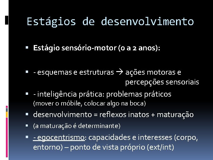 Estágios de desenvolvimento Estágio sensório-motor (0 a 2 anos): - esquemas e estruturas ações