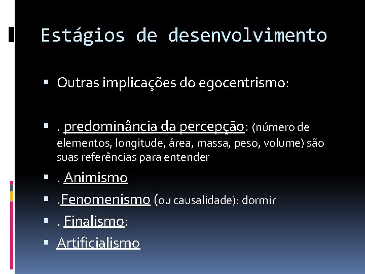 Estágios de desenvolvimento Outras implicações do egocentrismo: . predominância da percepção: (número de elementos,