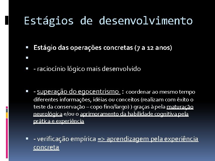 Estágios de desenvolvimento Estágio das operações concretas (7 a 12 anos) - raciocínio lógico