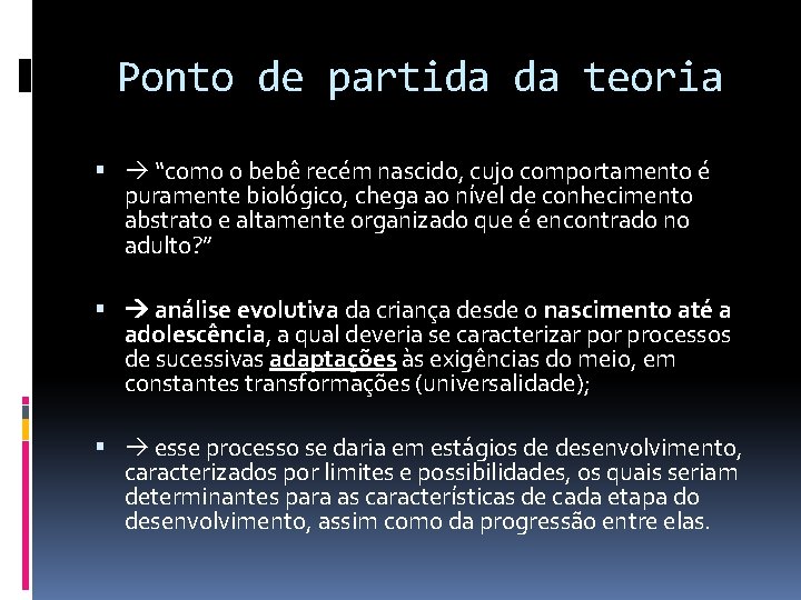 Ponto de partida da teoria “como o bebê recém nascido, cujo comportamento é puramente