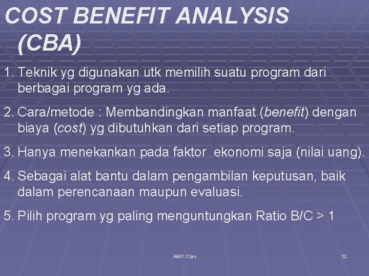 COST BENEFIT ANALYSIS (CBA) 1. Teknik yg digunakan utk memilih suatu program dari berbagai