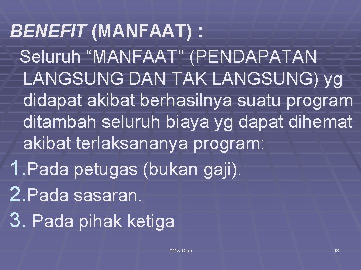 BENEFIT (MANFAAT) : Seluruh “MANFAAT” (PENDAPATAN LANGSUNG DAN TAK LANGSUNG) yg didapat akibat berhasilnya