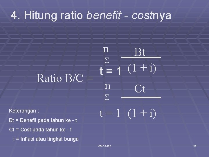 4. Hitung ratio benefit - costnya n Bt Σ t = 1 (1 +