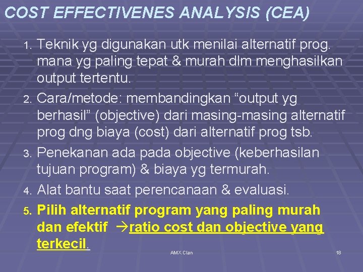 COST EFFECTIVENES ANALYSIS (CEA) Teknik yg digunakan utk menilai alternatif prog. mana yg paling