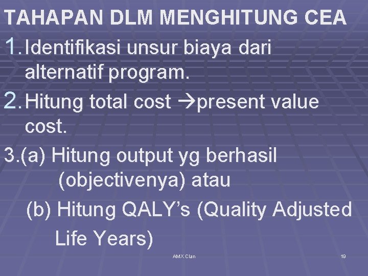 TAHAPAN DLM MENGHITUNG CEA 1. Identifikasi unsur biaya dari alternatif program. 2. Hitung total