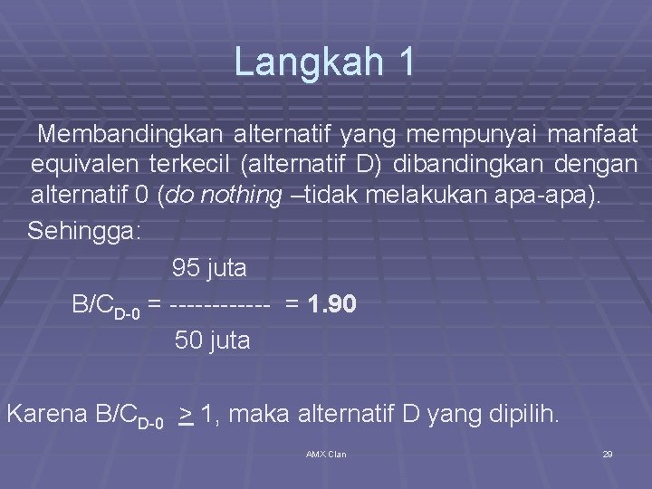 Langkah 1 Membandingkan alternatif yang mempunyai manfaat equivalen terkecil (alternatif D) dibandingkan dengan alternatif