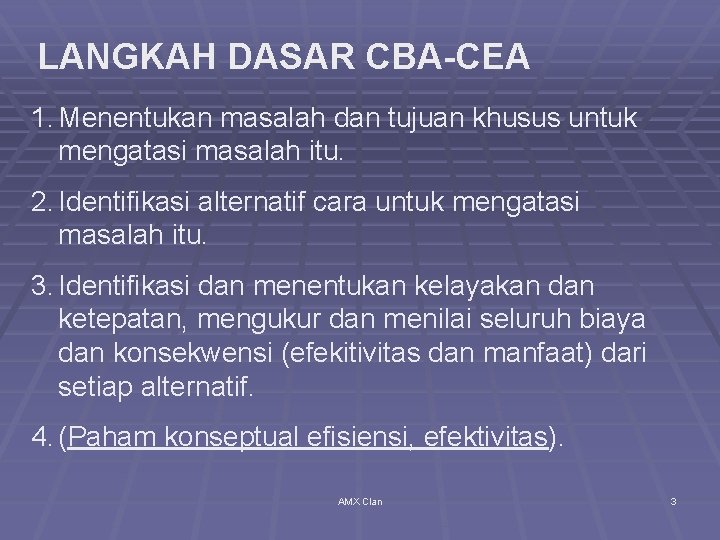 LANGKAH DASAR CBA-CEA 1. Menentukan masalah dan tujuan khusus untuk mengatasi masalah itu. 2.