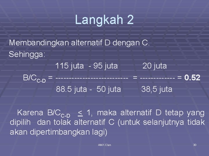 Langkah 2 Membandingkan alternatif D dengan C. Sehingga: 115 juta - 95 juta 20