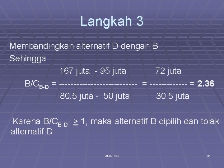 Langkah 3 Membandingkan alternatif D dengan B. Sehingga 167 juta - 95 juta 72