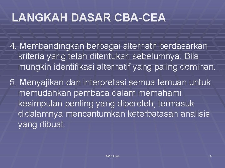 LANGKAH DASAR CBA-CEA 4. Membandingkan berbagai alternatif berdasarkan kriteria yang telah ditentukan sebelumnya. Bila
