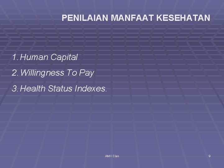 PENILAIAN MANFAAT KESEHATAN 1. Human Capital 2. Willingness To Pay 3. Health Status Indexes.