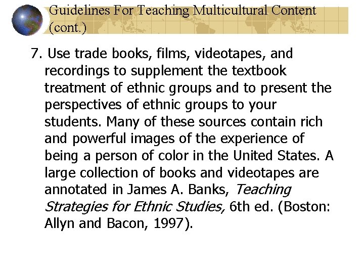 Guidelines For Teaching Multicultural Content (cont. ) 7. Use trade books, films, videotapes, and