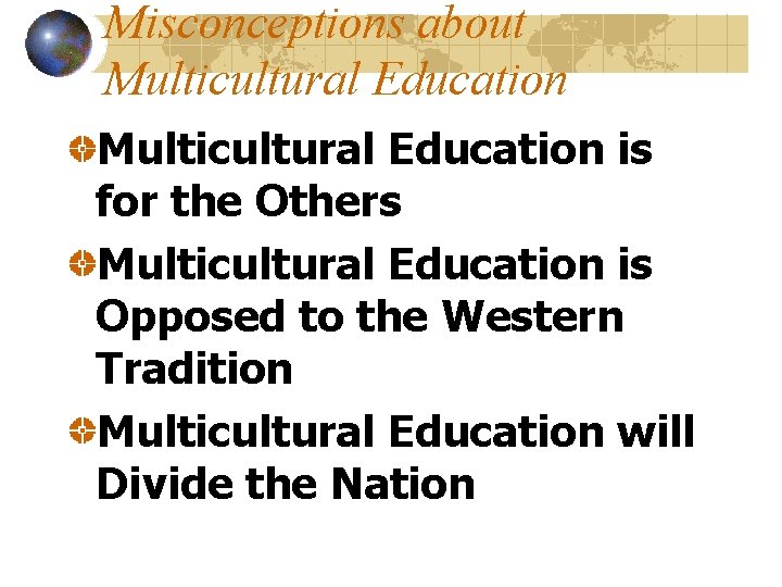 Misconceptions about Multicultural Education is for the Others Multicultural Education is Opposed to the