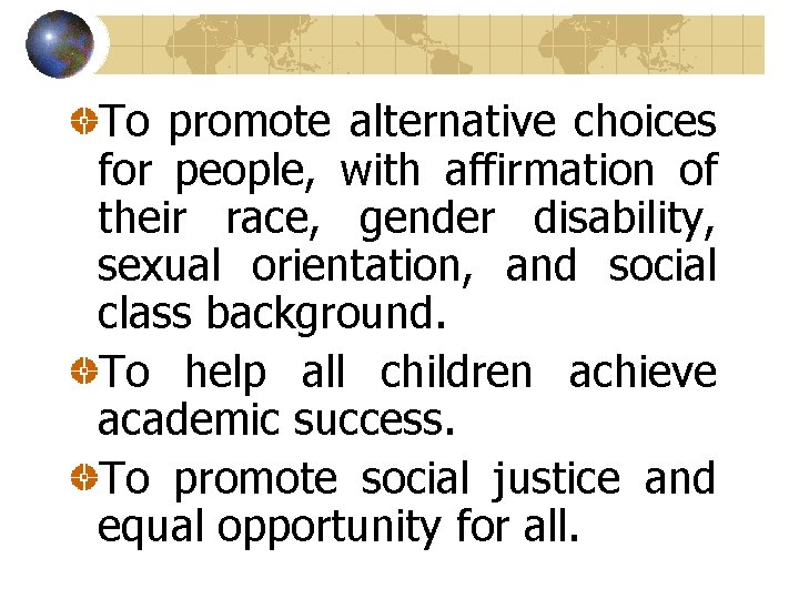 To promote alternative choices for people, with affirmation of their race, gender disability, sexual