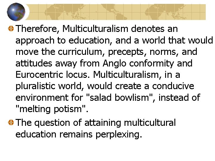 Therefore, Multiculturalism denotes an approach to education, and a world that would move the