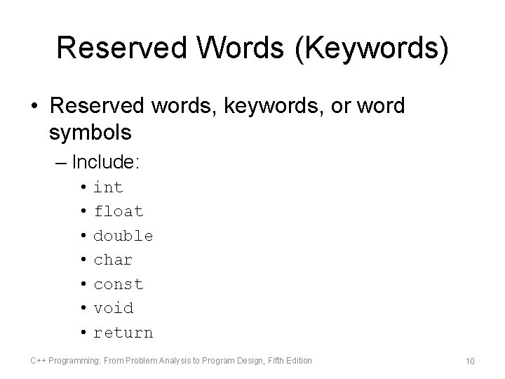 Reserved Words (Keywords) • Reserved words, keywords, or word symbols – Include: • •