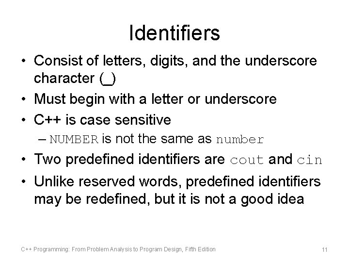 Identifiers • Consist of letters, digits, and the underscore character (_) • Must begin