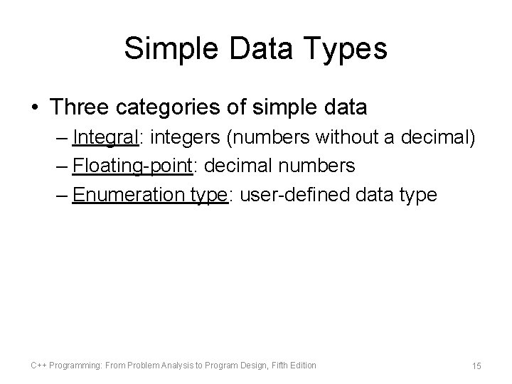 Simple Data Types • Three categories of simple data – Integral: integers (numbers without