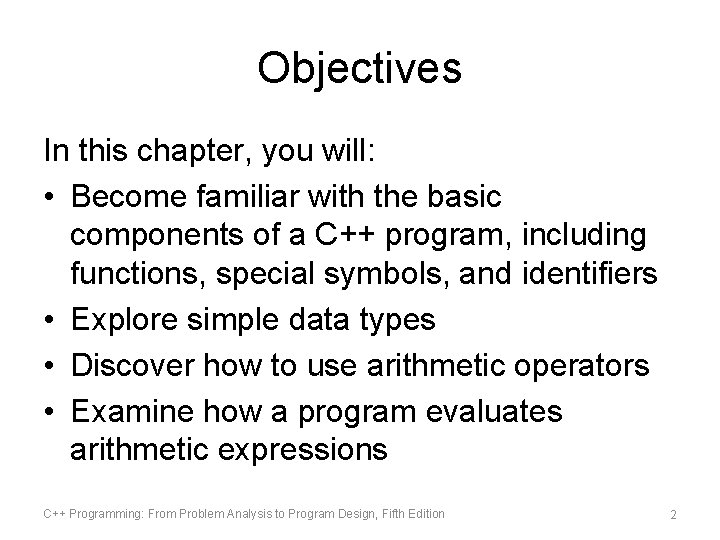 Objectives In this chapter, you will: • Become familiar with the basic components of