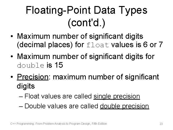 Floating-Point Data Types (cont'd. ) • Maximum number of significant digits (decimal places) for