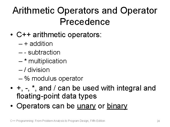 Arithmetic Operators and Operator Precedence • C++ arithmetic operators: – + addition – -