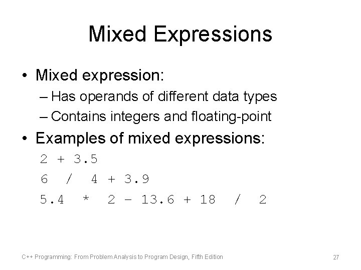 Mixed Expressions • Mixed expression: – Has operands of different data types – Contains